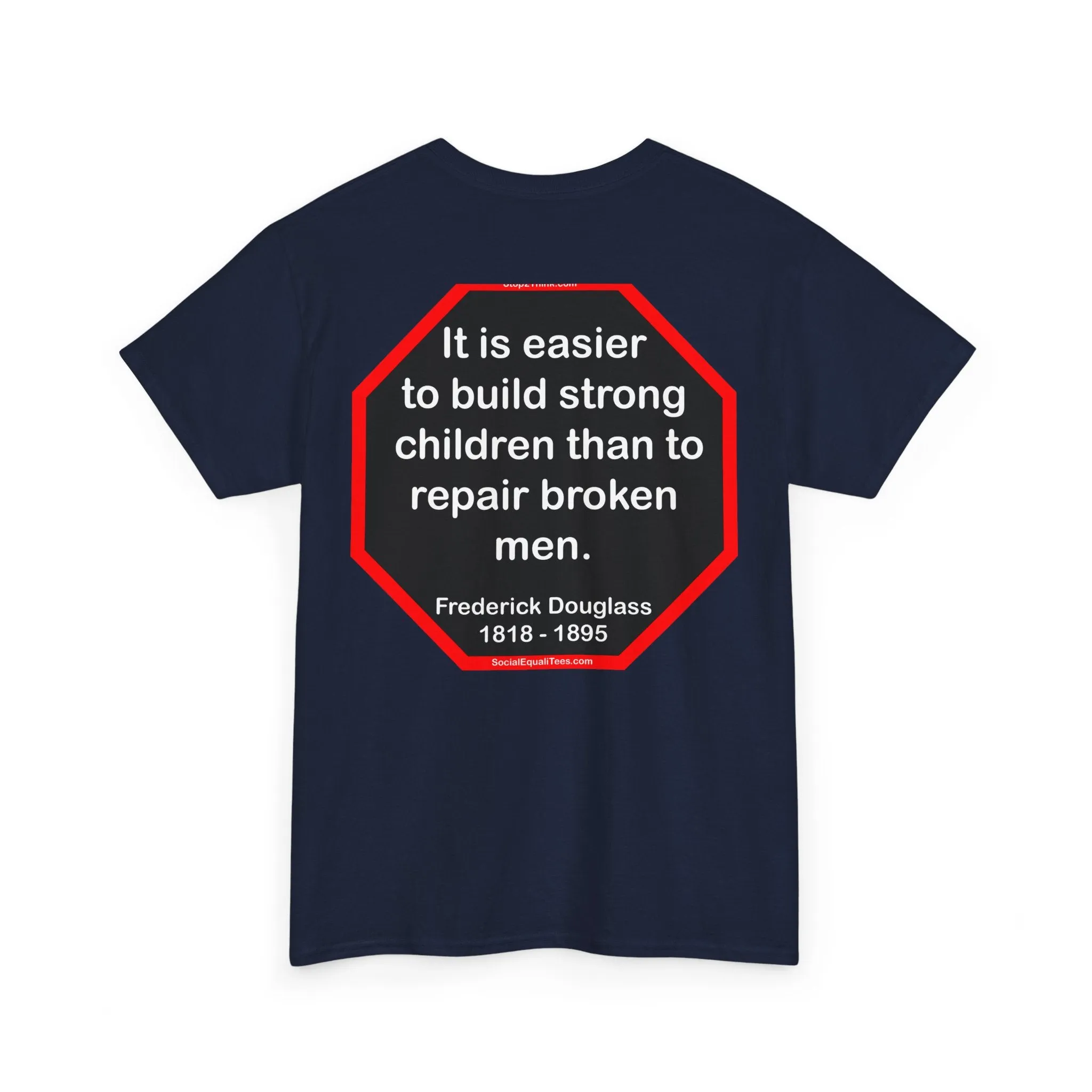 S2TBQM- It is easier to build strong children than to repair broken men. -  Frederick Douglass  1818 - 1895