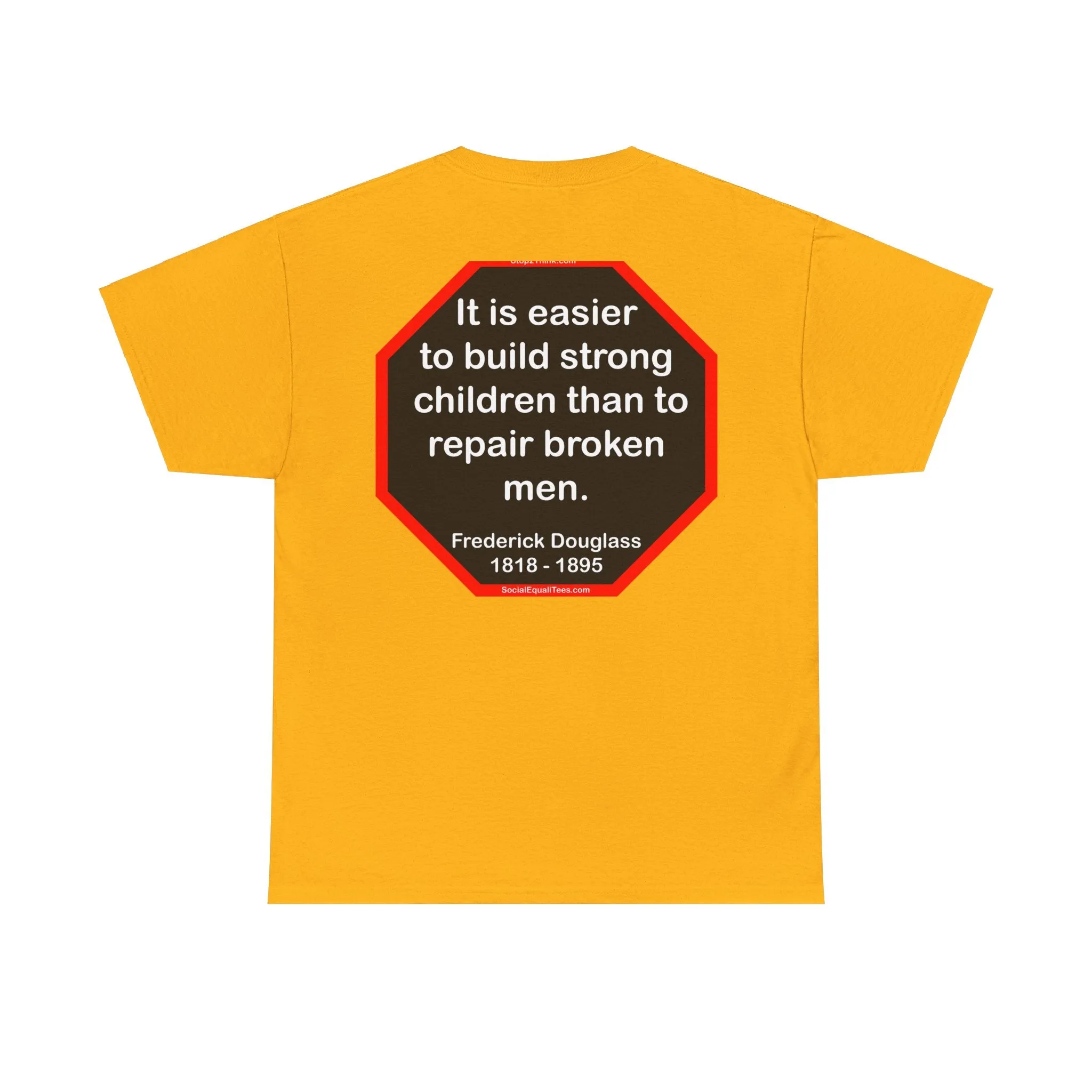 S2TBQM- It is easier to build strong children than to repair broken men. -  Frederick Douglass  1818 - 1895