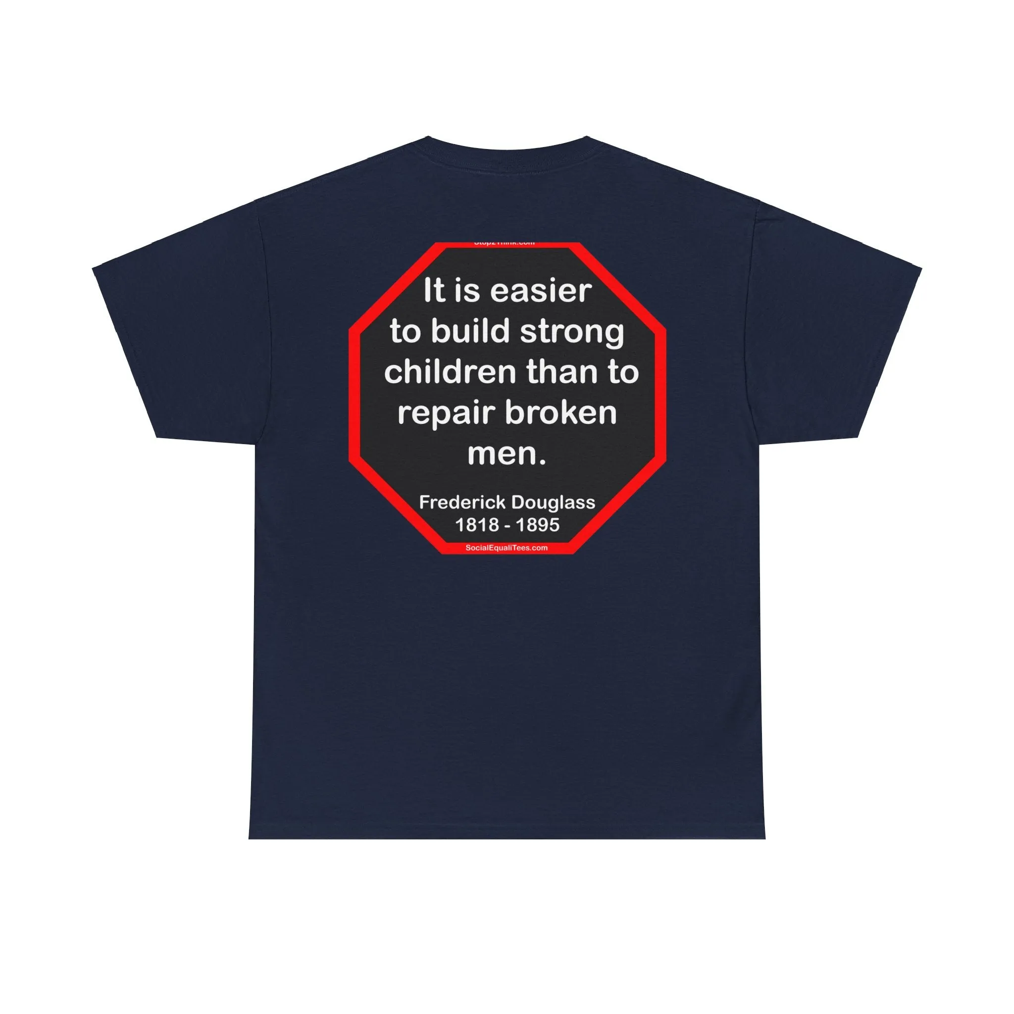 S2TBQM- It is easier to build strong children than to repair broken men. -  Frederick Douglass  1818 - 1895