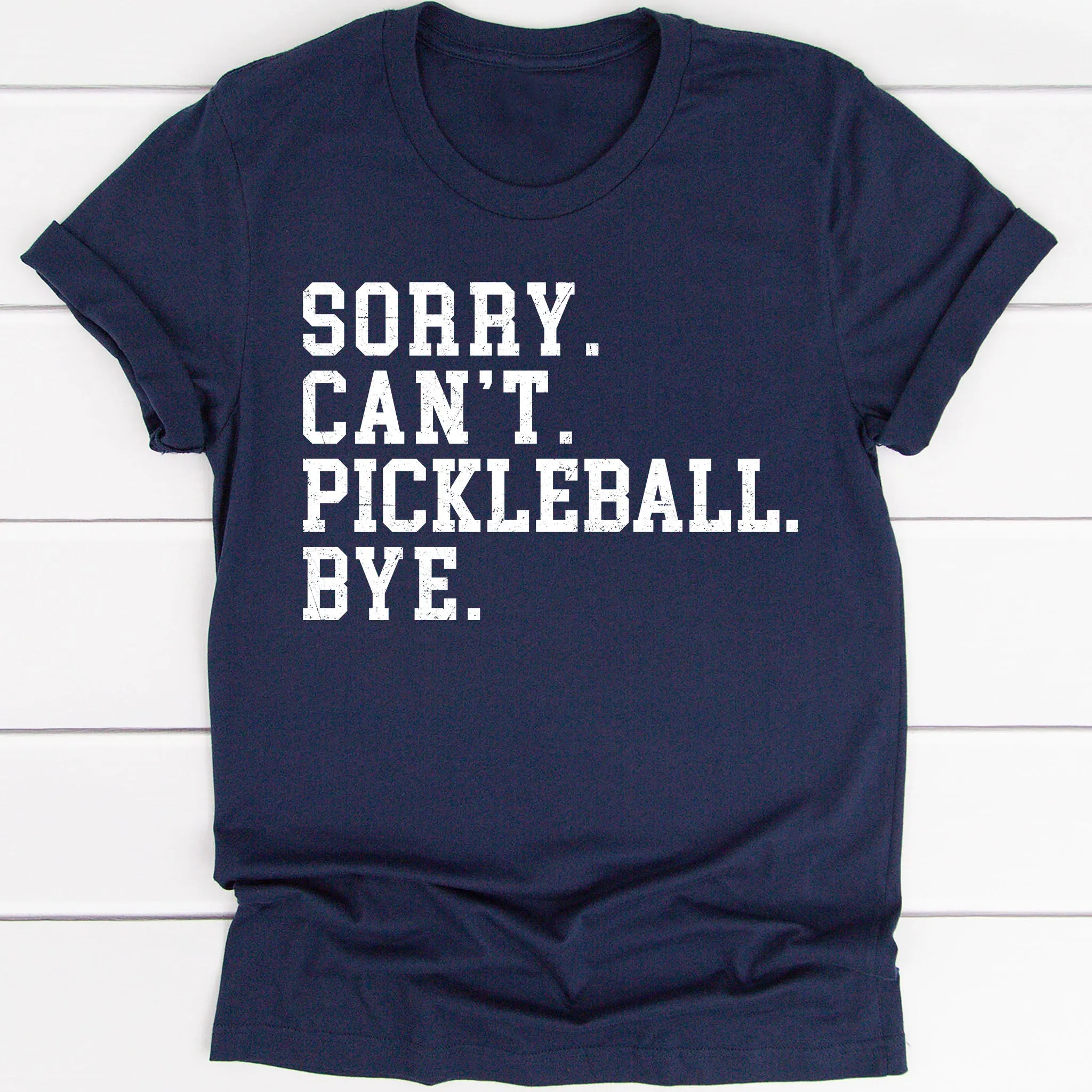 Sorry Can't Pickleball Bye Tee