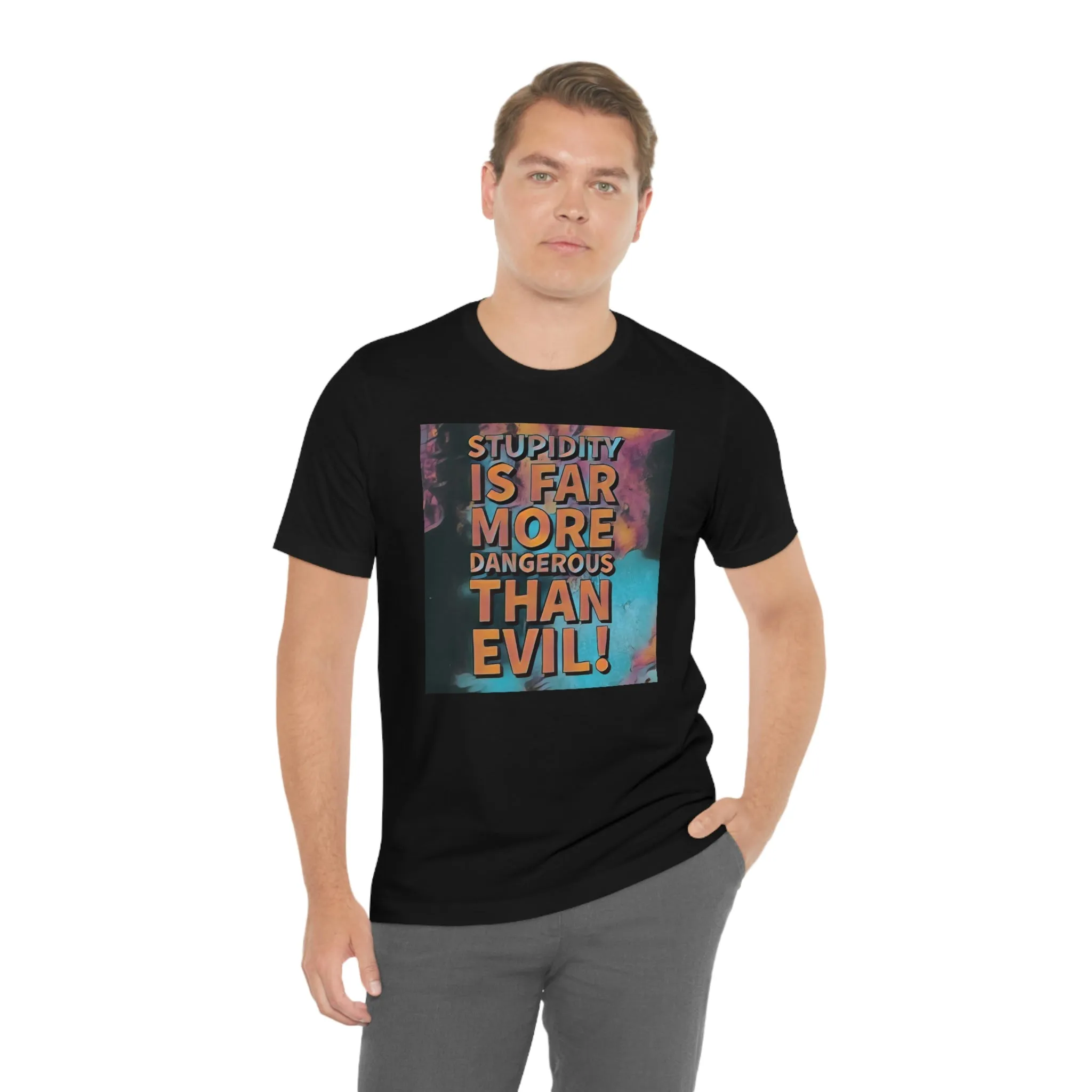 Stupidity is Far More Dangerous Short Sleeve Tee