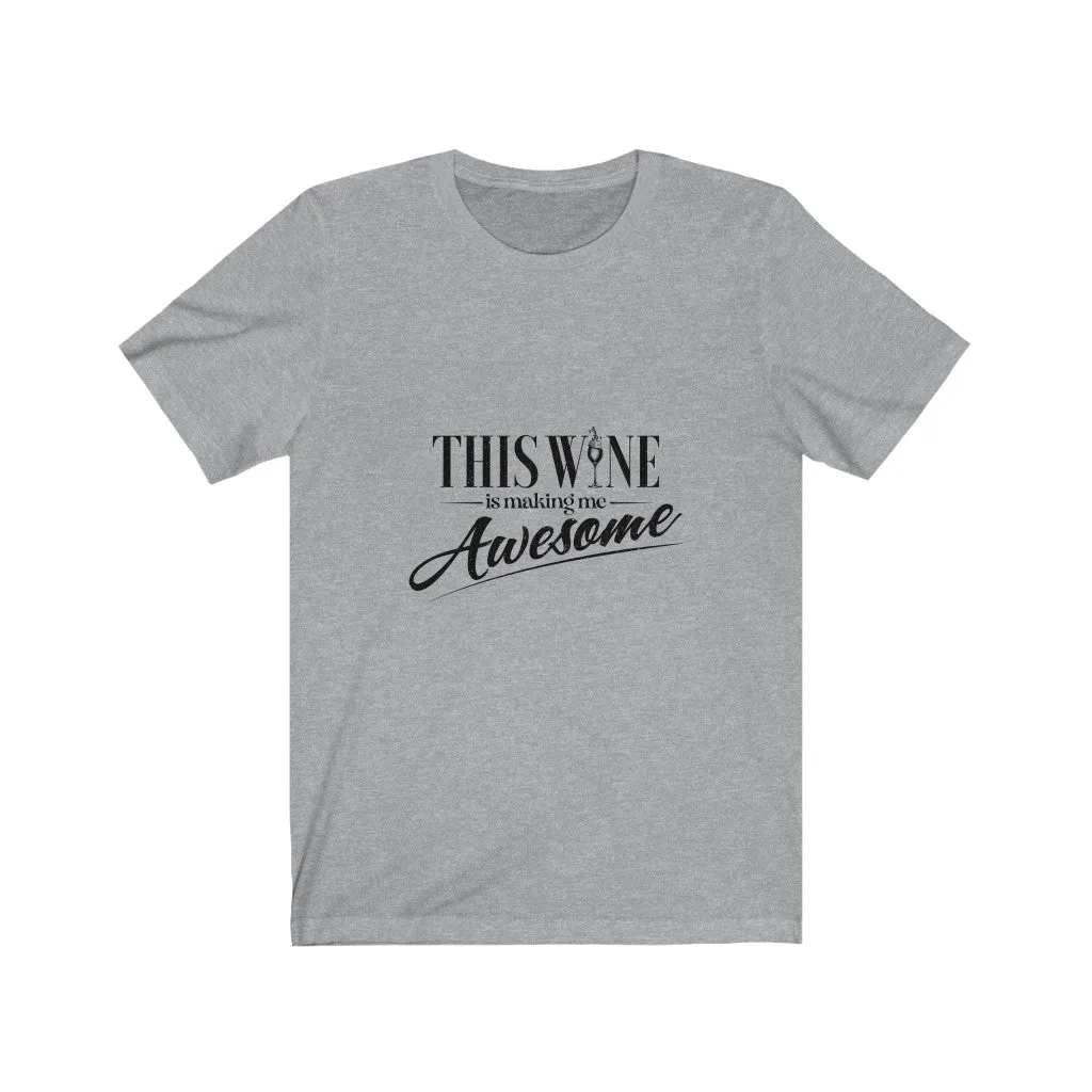This Wine is Making Me Awesome Jersey Short Sleeve Tee