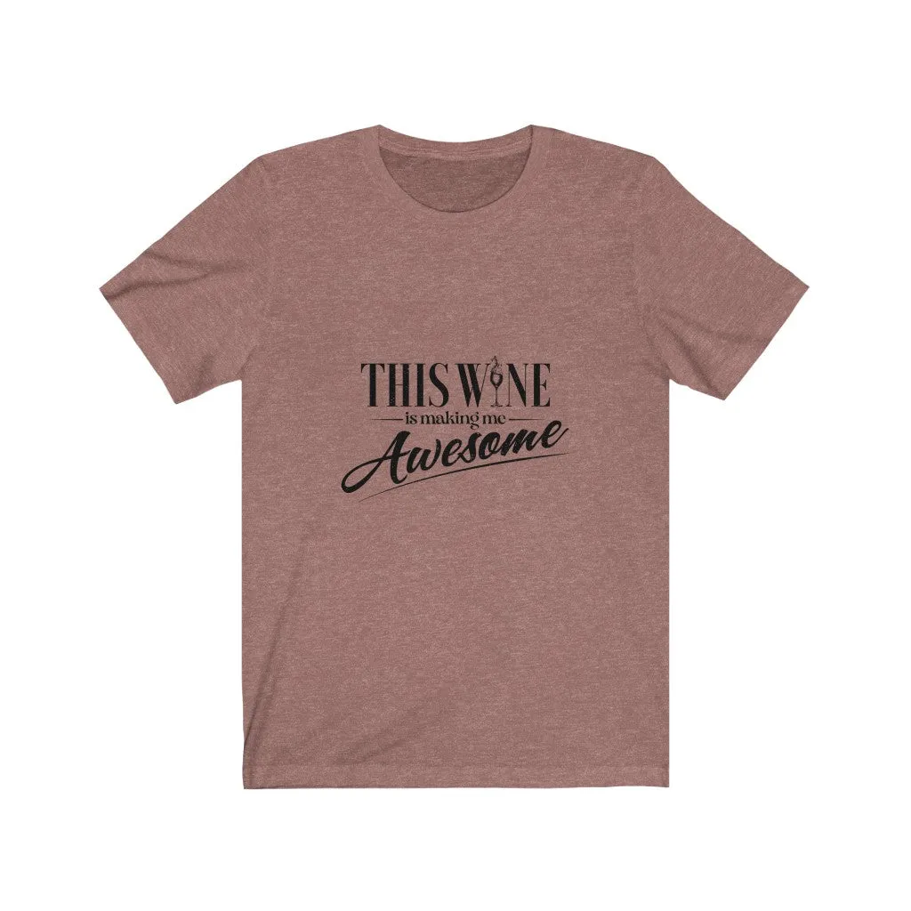 This Wine is Making Me Awesome Jersey Short Sleeve Tee
