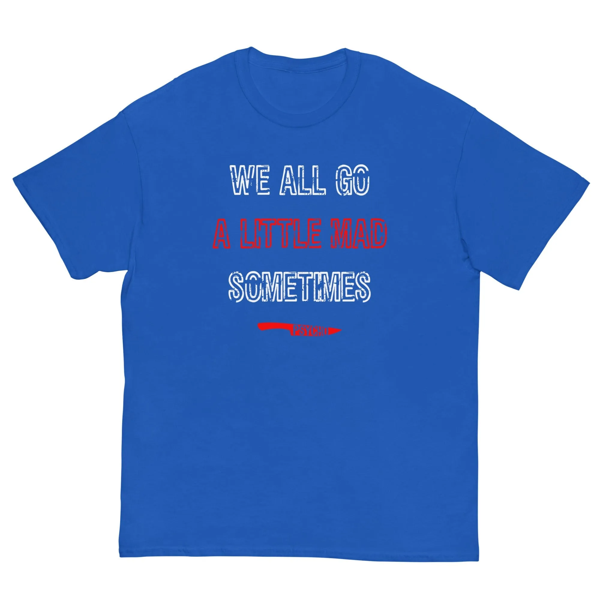 We All Go a Little Mad Psycho T-shirt