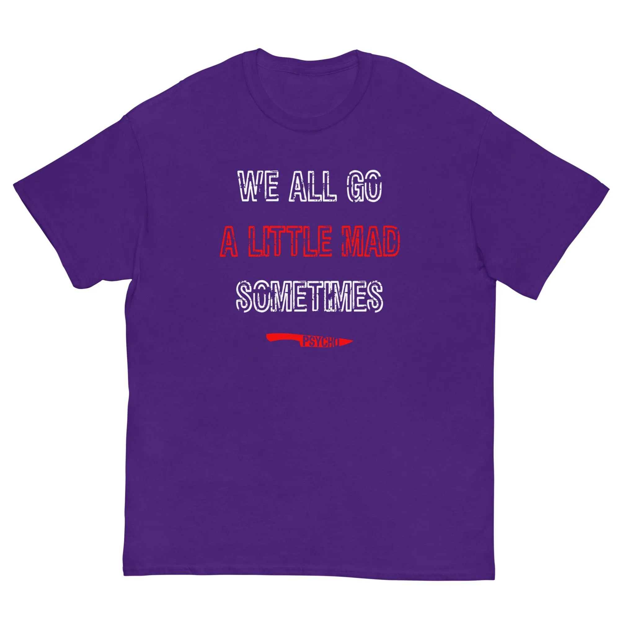 We All Go a Little Mad Psycho T-shirt