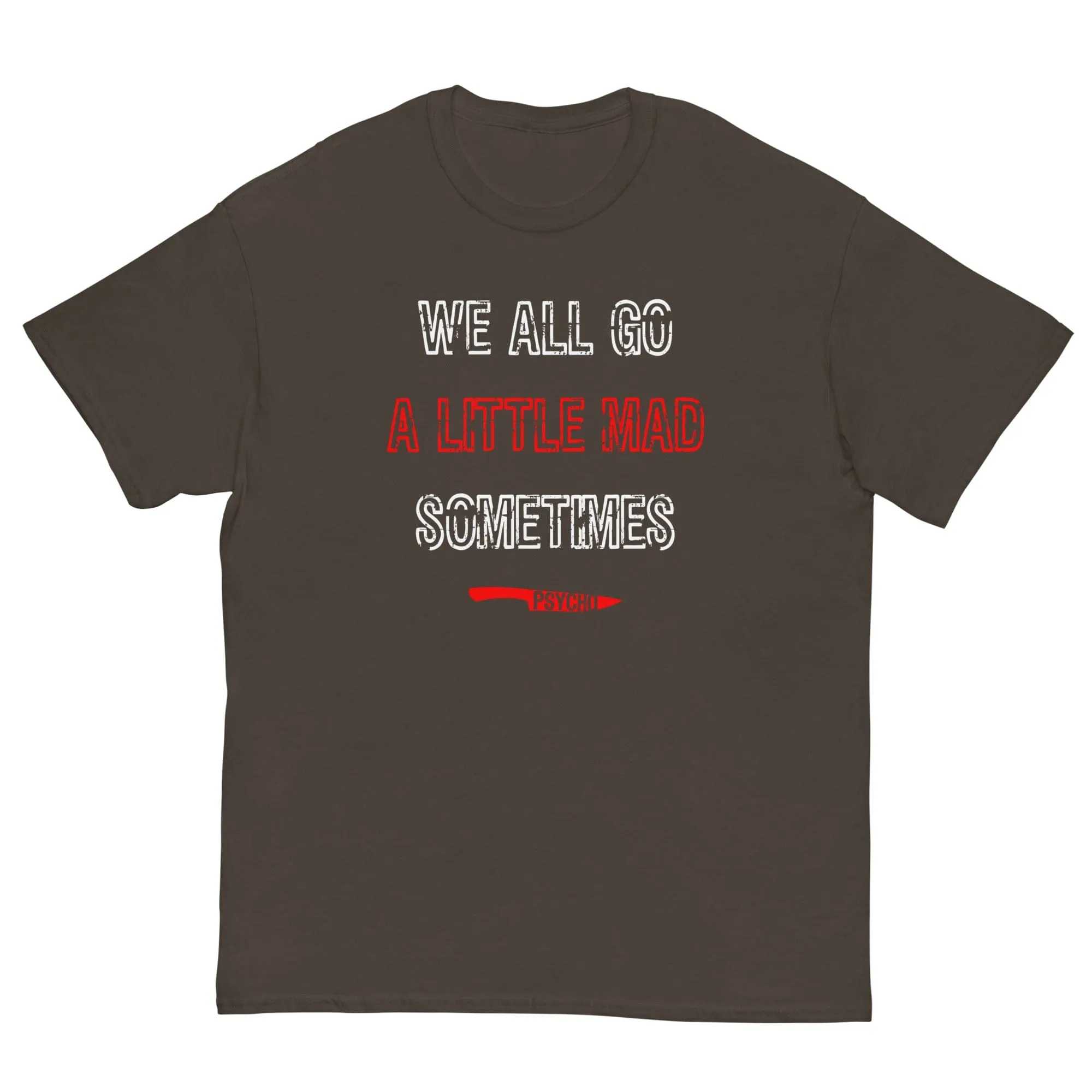 We All Go a Little Mad Psycho T-shirt