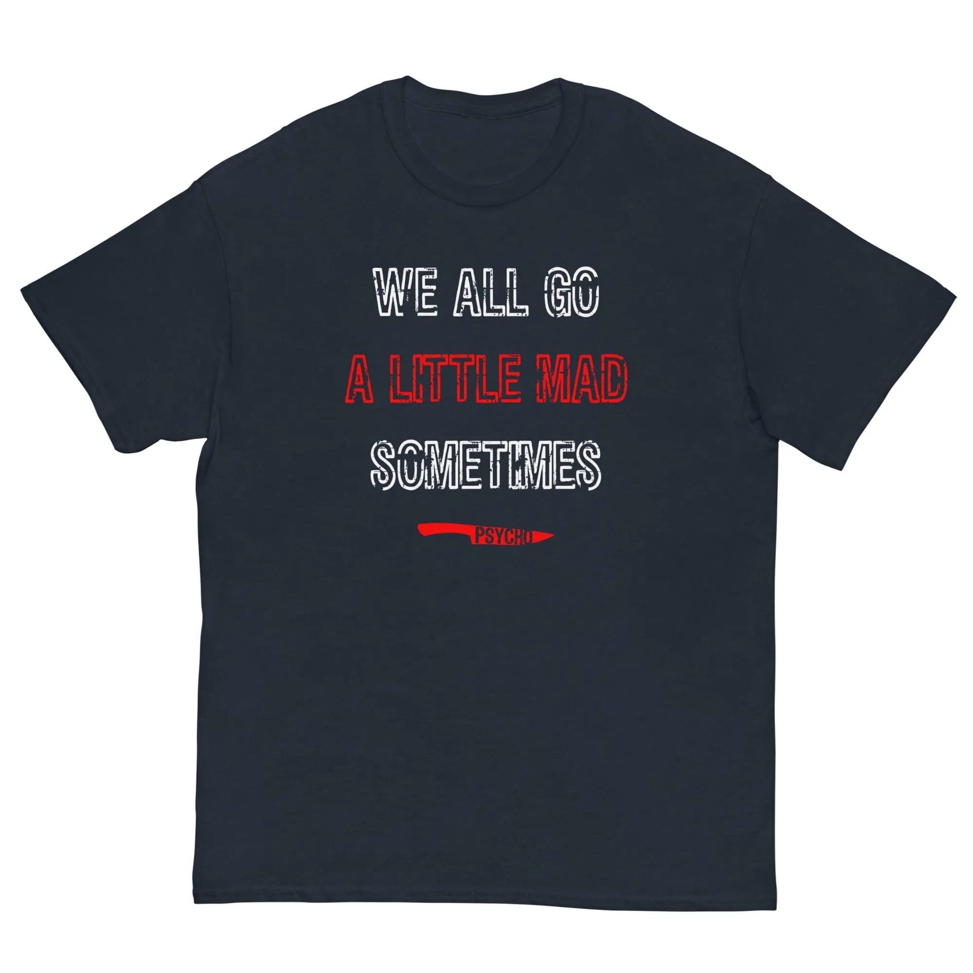 We All Go a Little Mad Psycho T-shirt
