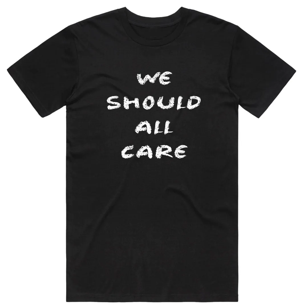 We Should All Care T-Shirt