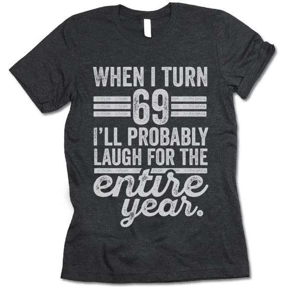 When I Turn 69 I'll Laugh For The Entire Year