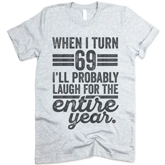 When I Turn 69 I'll Laugh For The Entire Year