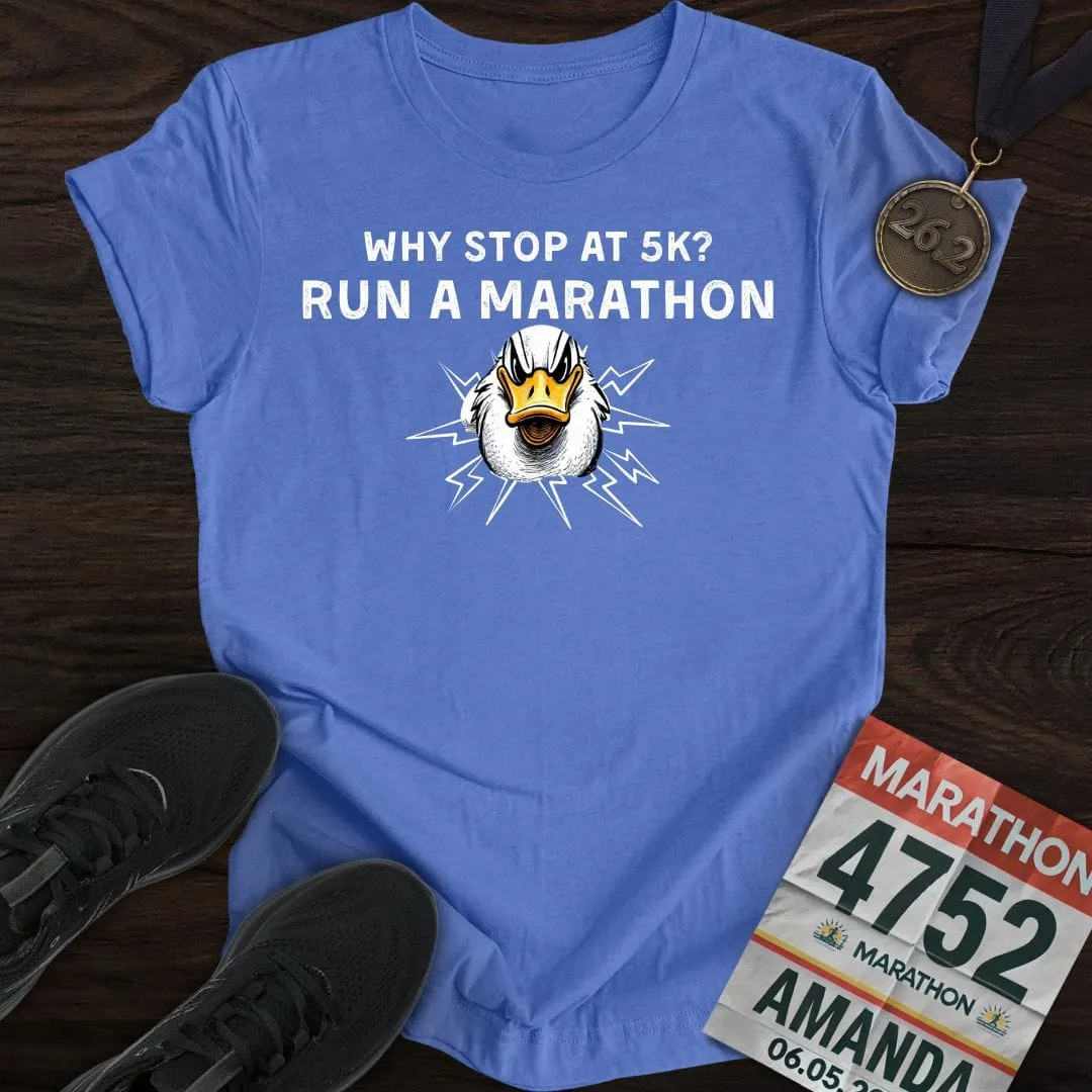 Why Stop at 5K? Run a Marathon -2- T-shirt