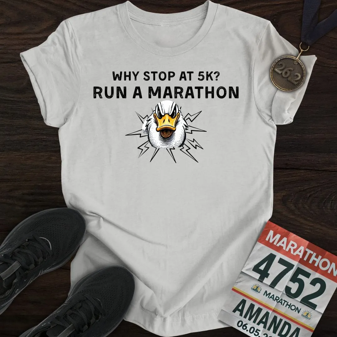 Why Stop at 5K? Run a Marathon -2- T-shirt