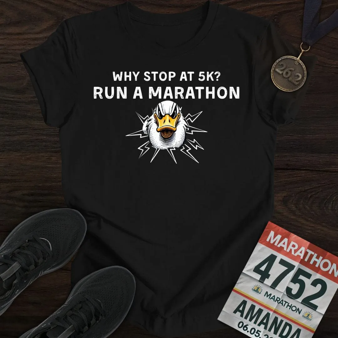 Why Stop at 5K? Run a Marathon -2- T-shirt