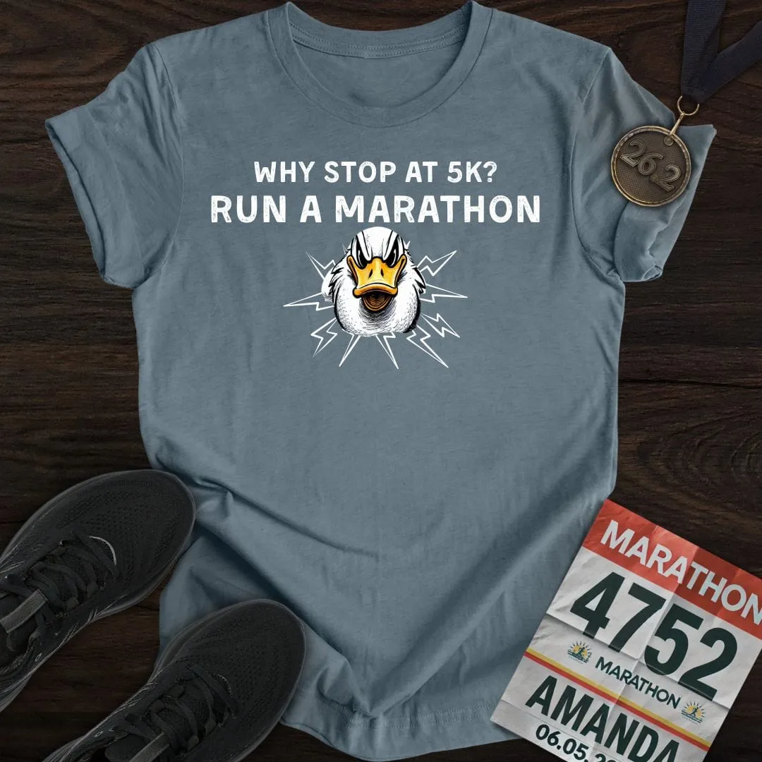 Why Stop at 5K? Run a Marathon -2- T-shirt