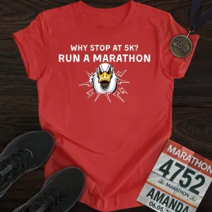 Why Stop at 5K? Run a Marathon -2- T-shirt