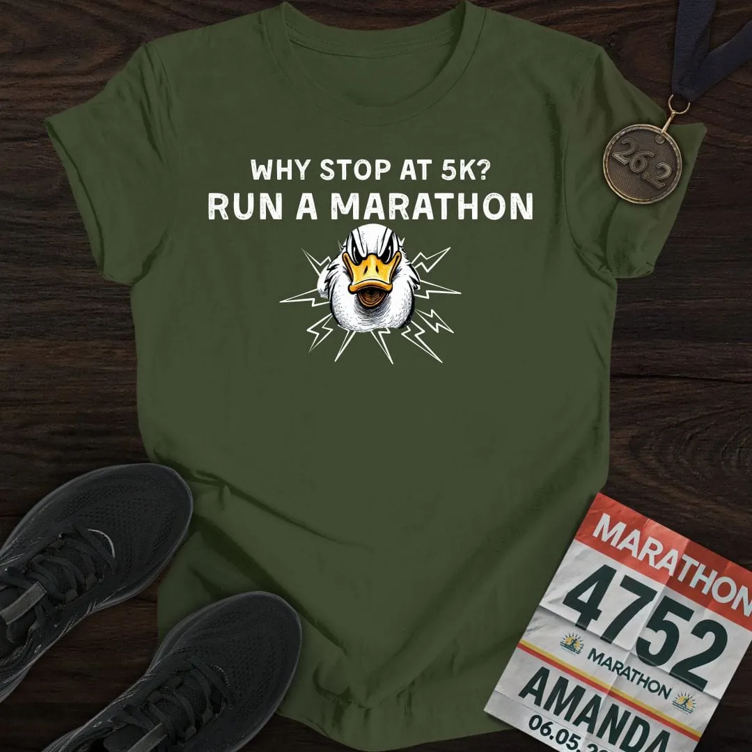 Why Stop at 5K? Run a Marathon -2- T-shirt