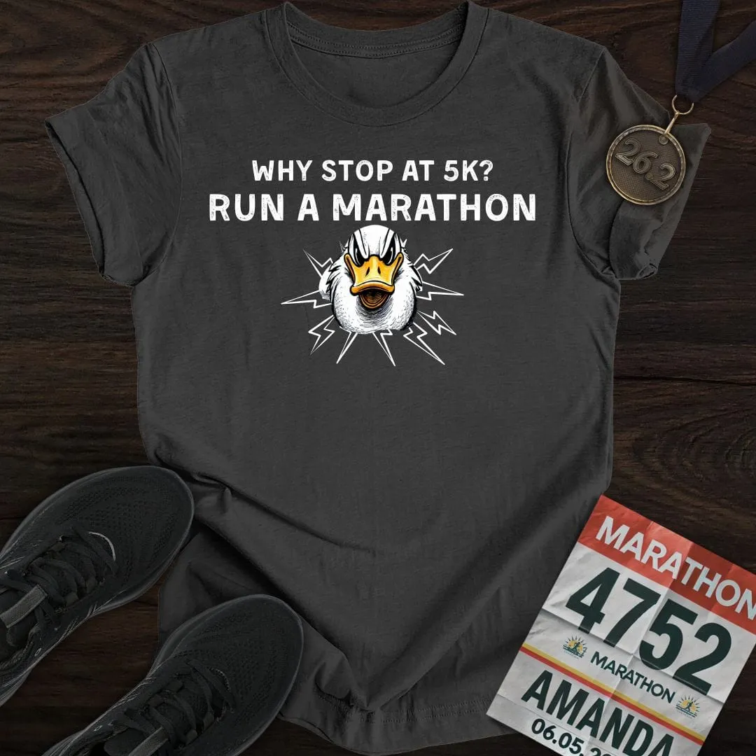 Why Stop at 5K? Run a Marathon -2- T-shirt