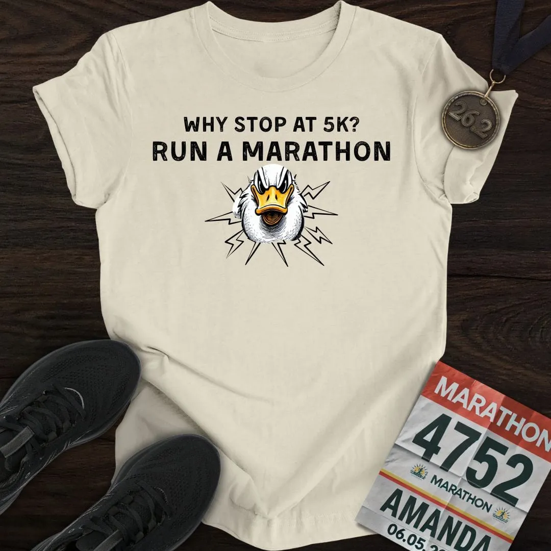 Why Stop at 5K? Run a Marathon -2- T-shirt