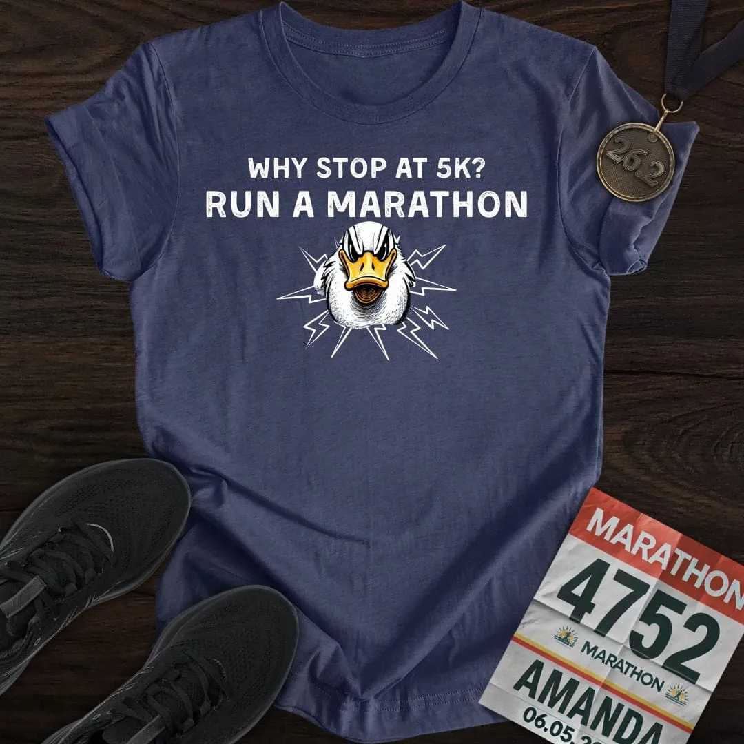 Why Stop at 5K? Run a Marathon -2- T-shirt