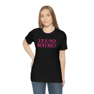 Yes/No Maybe? Short Sleeve Tee